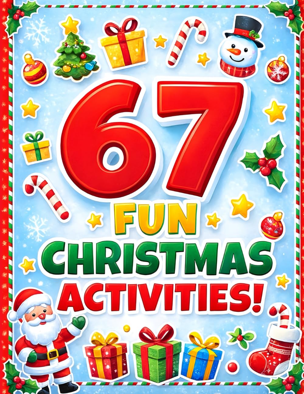 67 Fun Christmas Activities: A fun Six Seven Christmas activity book for kids with 67 festive activities, perfect as a stocking stuffer or Christmas gift for grandkids.