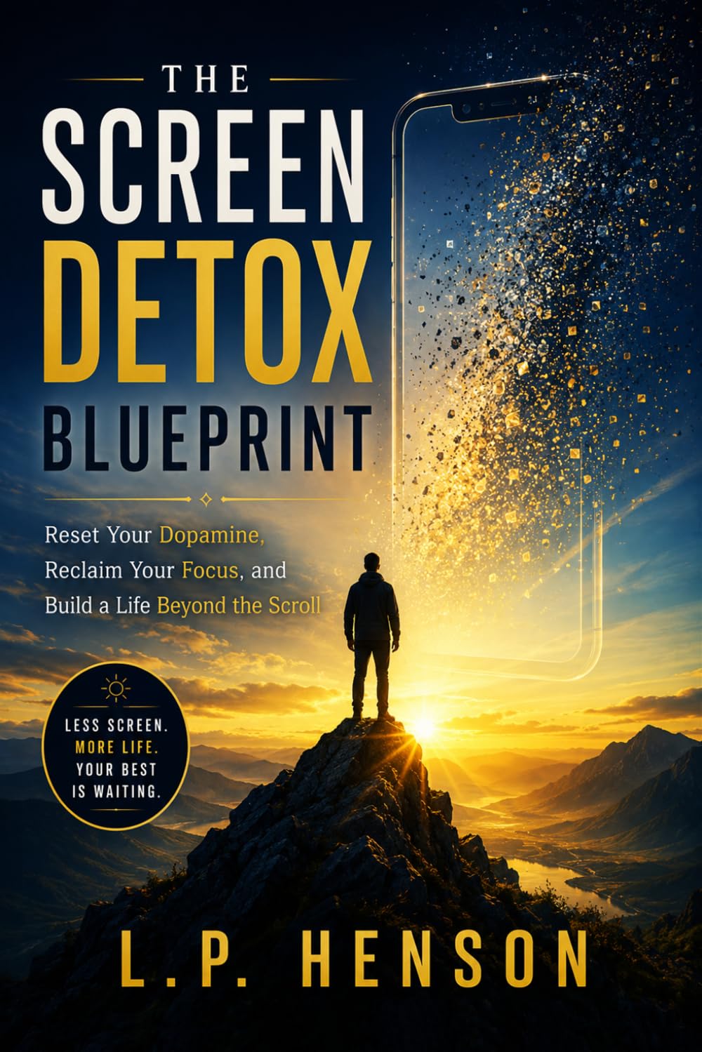 THE SCREEN DETOX BLUEPRINT: Reset Your Dopamine, Reclaim Your Focus, and Build a Life Beyond the Scroll