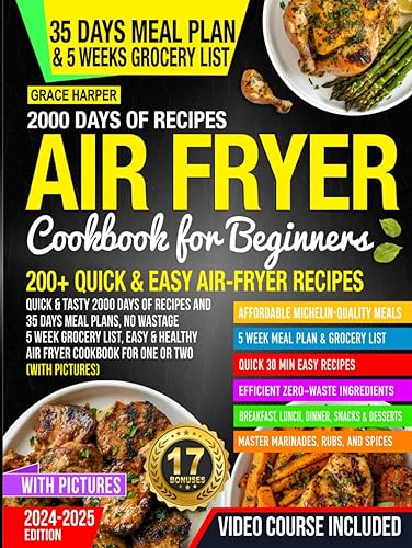 Air Fryer Cookbook for Beginners 2024-2025, Quick &amp; Tasty 2000 Days of Recipes and 35 Days Meal Plans, No Wastage 5 Week Grocery List, Easy &amp; Healthy Air Fryer Cookbook For One or Two (With Pictures)