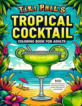 Tiki Phil's Tropical Cocktail Coloring Book for Adults - 100 Tropical Cocktail Recipes, Coloring Scenes, Trivia Questions and More. Paperback – May 22, 2024