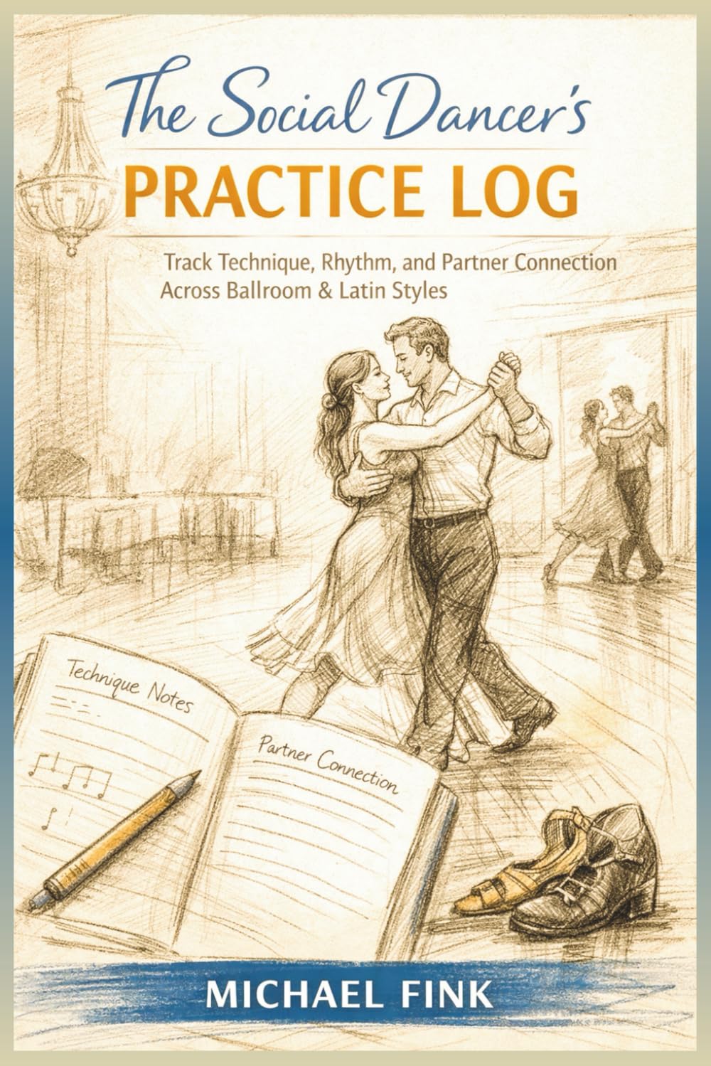 The Social Dancer’s Practice Log: Track Technique, Rhythm, and Partner Connection Across Ballroom & Latin Styles
