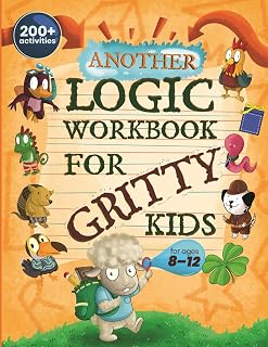 Another Logic Workbook for Gritty Kids: 200+ Spatial Reasoning, Math Puzzles, Logic Games, STEM Skills for Ages 8-12