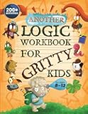 Another Logic Workbook for Gritty Kids: Spatial Reasoning, Math Puzzles, Word Games, Logic Problems, Focus Activities, Two-Player Games. (Develop ... & STEM Skills in Kids Ages 8, 9, 10, 11, 12.)