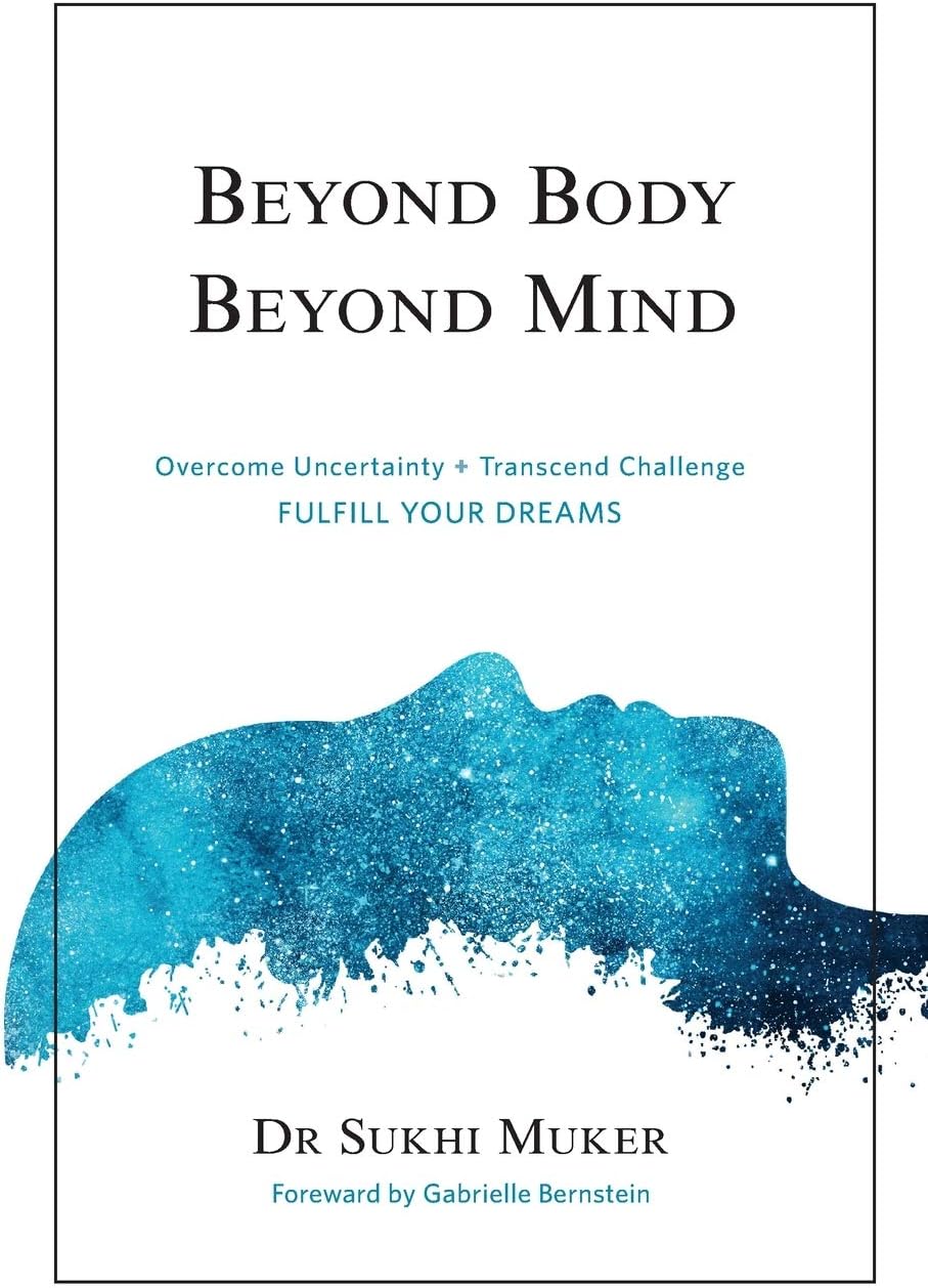 Beyond Body Beyond Mind: Overcome Uncertainty, Transcend Challenge and Hard