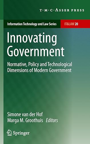 Innovating Government: Normative, Policy and Technological Dimensions of Modern Government (Information Technology and Law Series Book 20)