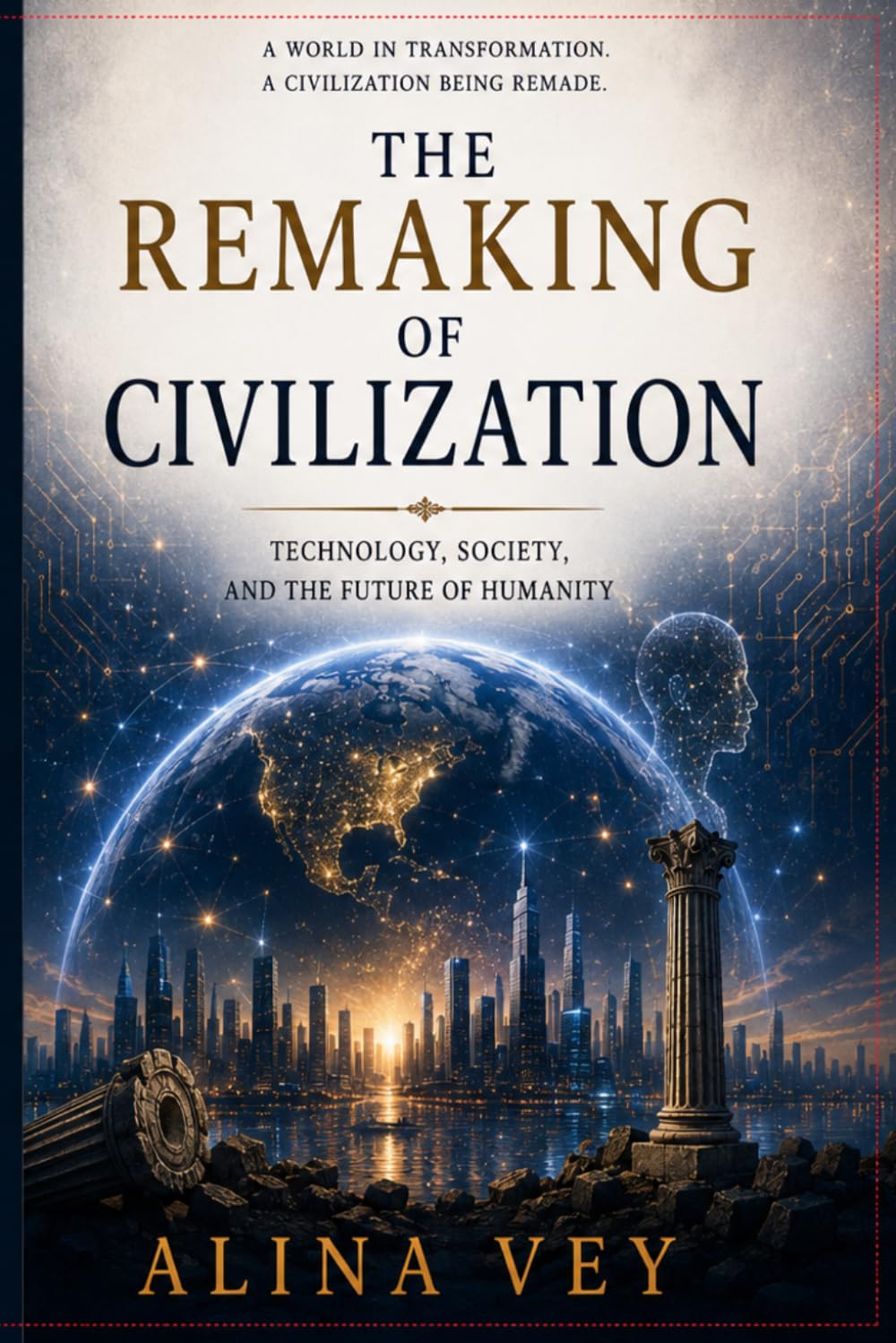 The Remaking of Civilization: Technology, Society, and the Future of Humanity