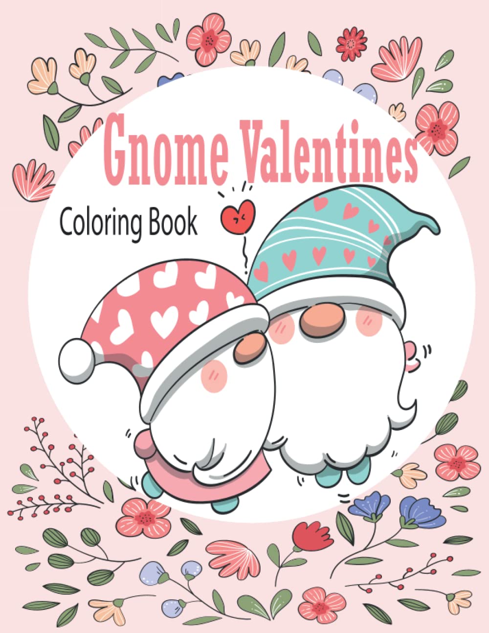 Gnome Valentines Coloring Book: Valentine Coloring Book with Gnomes,Valentine’s Day Gift Coloring Book Gnome,Love Gnome Valentines Day,Cute Gnomes ... Valentines,Couple Love Gnome Coloring Book