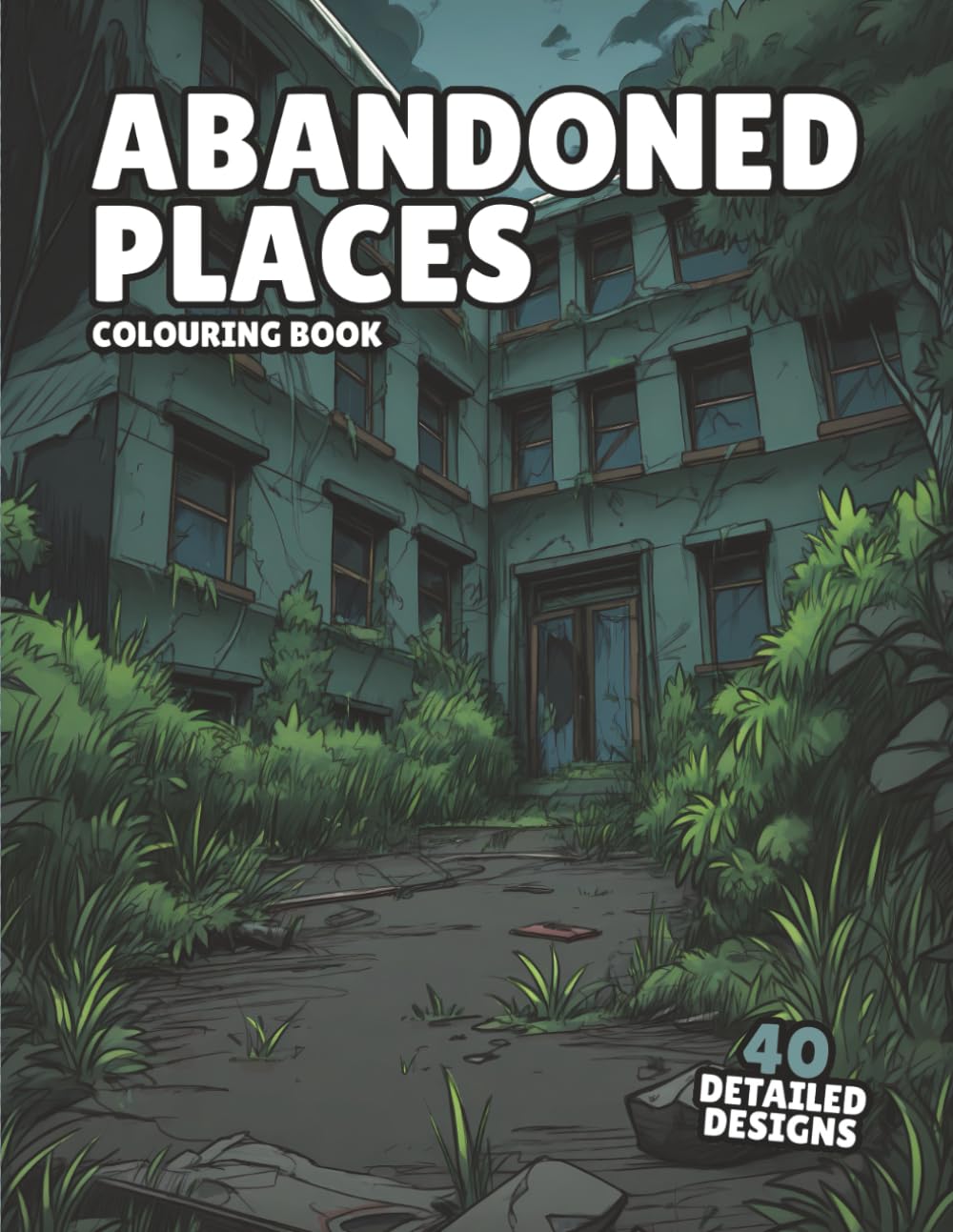Abandoned Places Coloring Book: 40 detailed stylized coloring pages of derelict buildings and places - For ages 12-Adult (Colouring Books Season 1)