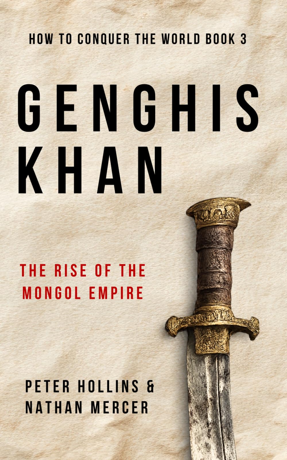 Genghis Khan: The Rise of the Mongol Empire (How to Conquer the World)