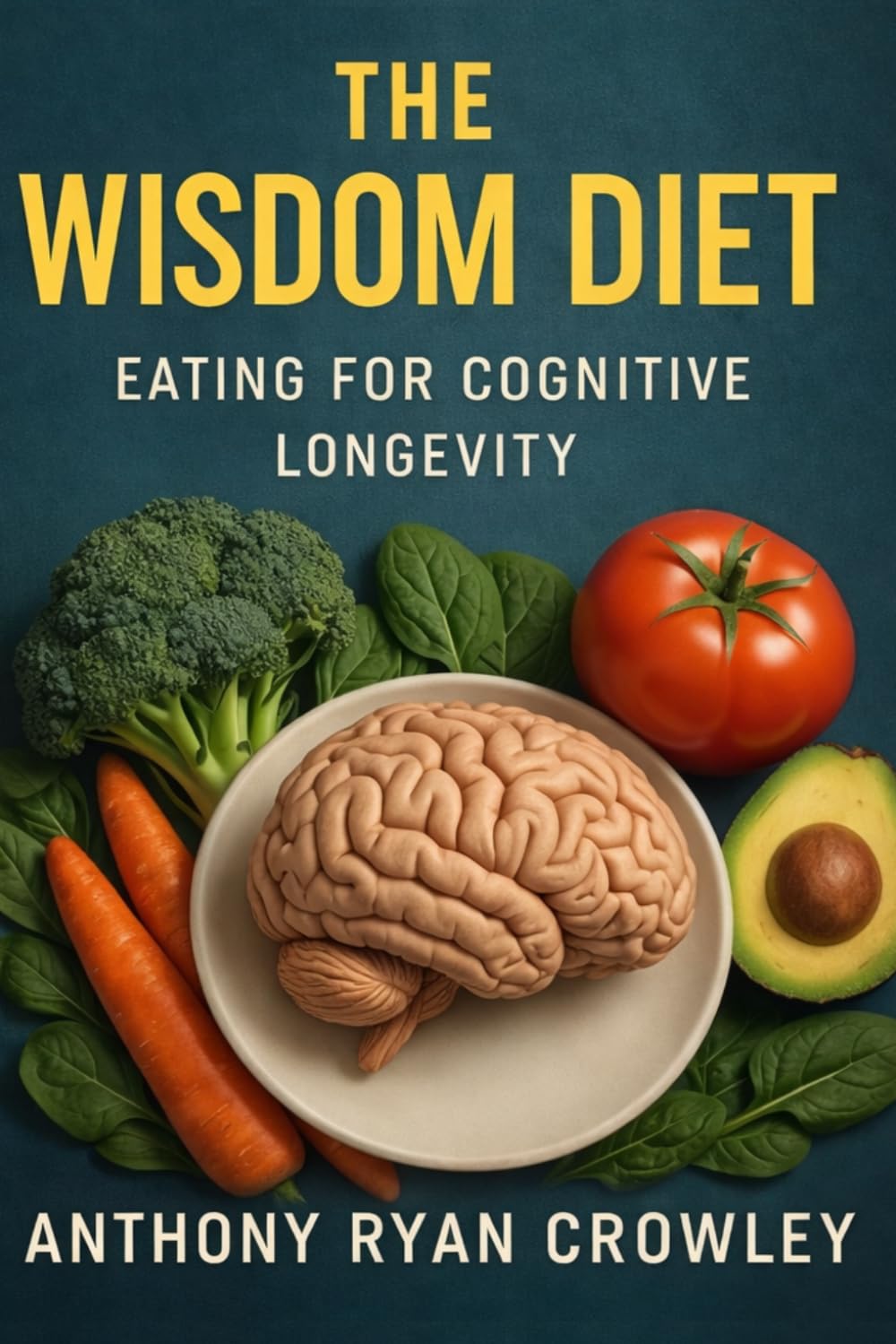The Wisdom Diet: Eating for Cognitive Longevity