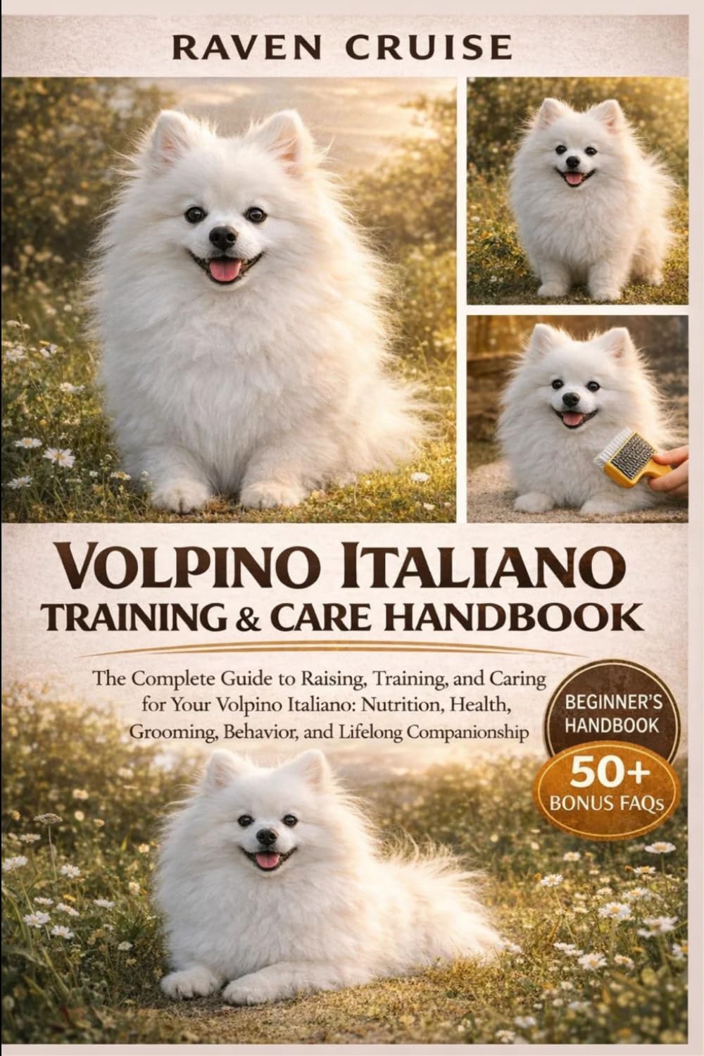 VOLPINO ITALIANO TRAINING & CARE HANDBOOK: The Complete Guide to Raising, Training, and Caring for Your Volpino Italiano: Nutrition, Health, Grooming, Behavior, and Lifelong Companionship.