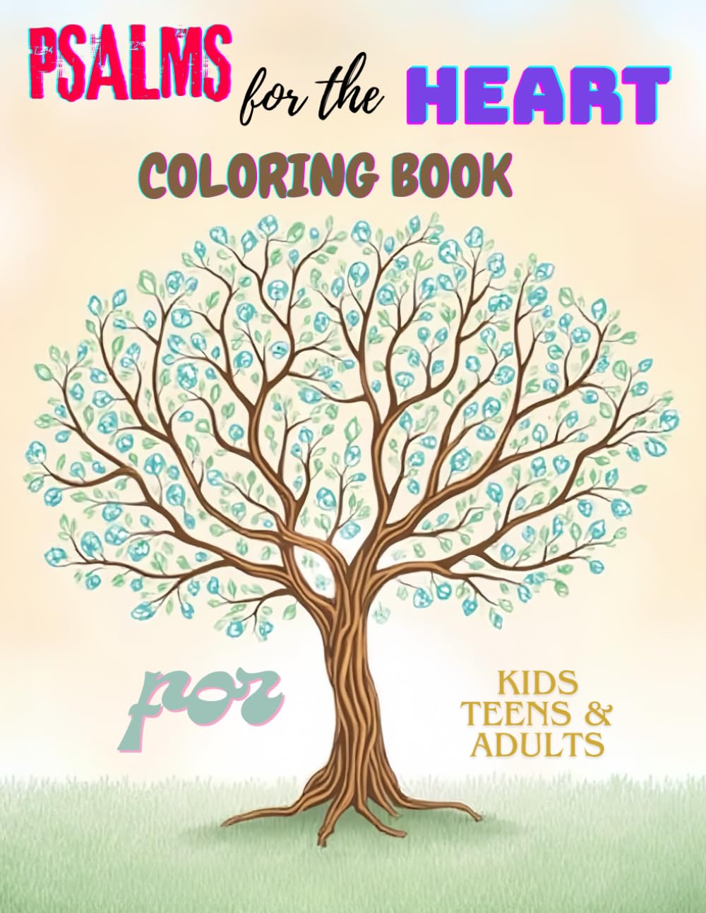 PSALMS FOR THE HEART COLORING BOOK FOR KIDS, TEENS & ADULTS: 50 Uplifting Bible Verses from the Psalms to Color, Meditate, and Find Peace