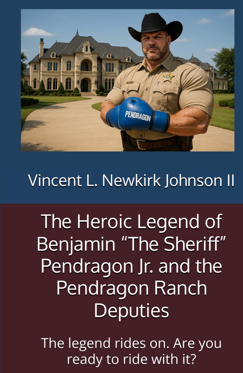 The Heroic Legend of Benjamin “The Sheriff” Pendragon Jr. and the Pendragon Ranch Deputies: The legend rides on. Are you ready to ride with it?