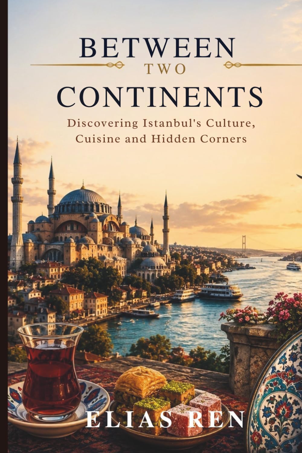 Between Two Continents: Discovering Istanbul's Culture, Cuisine and Hidden Corners