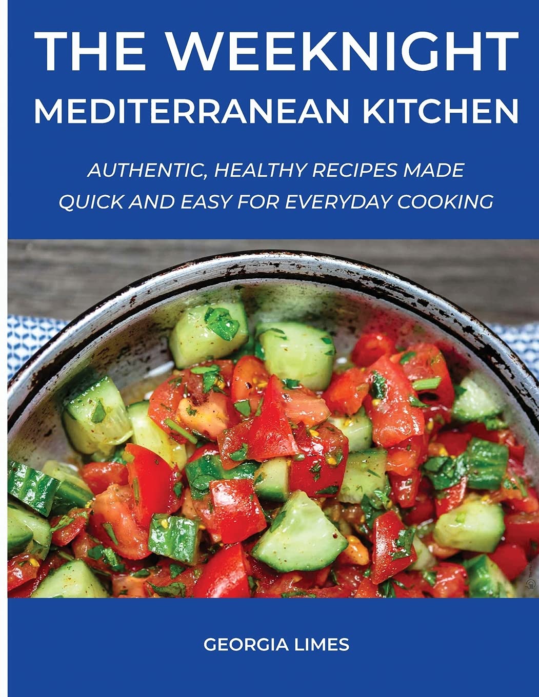 Georgia LimesThe Weeknight Mediterranean Kitchen: Authentic, Healthy Recipes Made Quick and Easy for Everyday Cooking