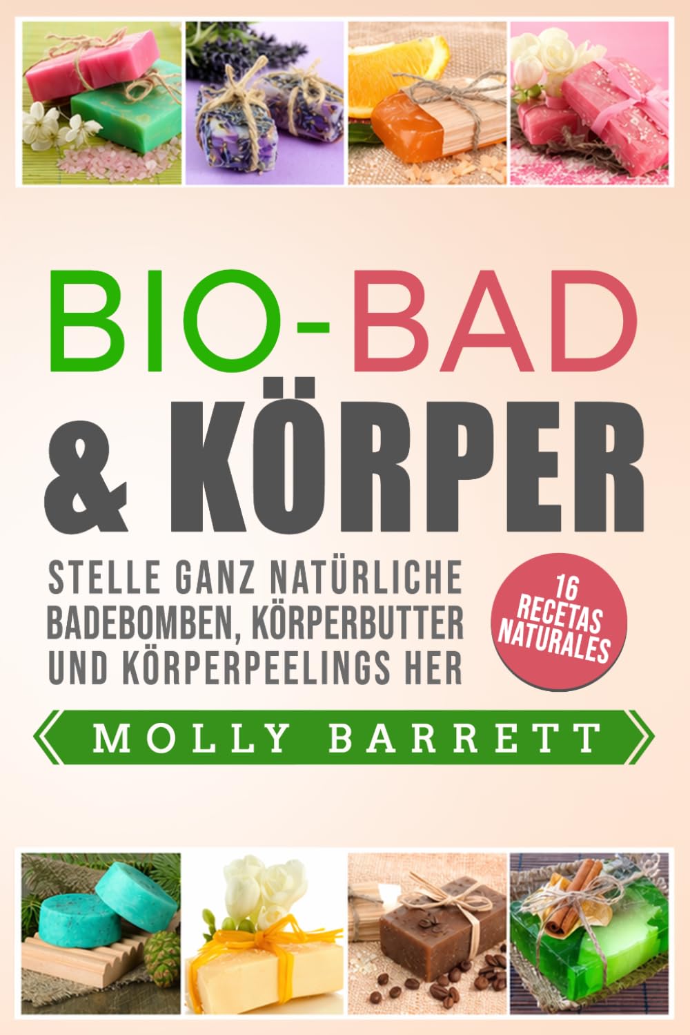 BIO-BAD & KÖRPER: Stelle ganz natürliche Badebomben, Körperbutter und Körperpeelings her 16 natürliche Rezepte