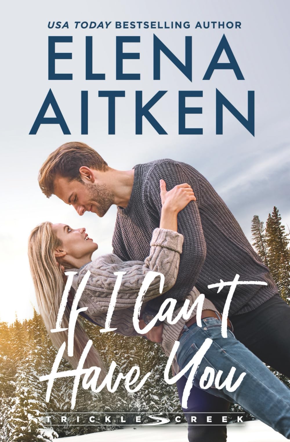 If I Can't Have You: A Small Town Friends to Lovers Romance (Trickle Creek)