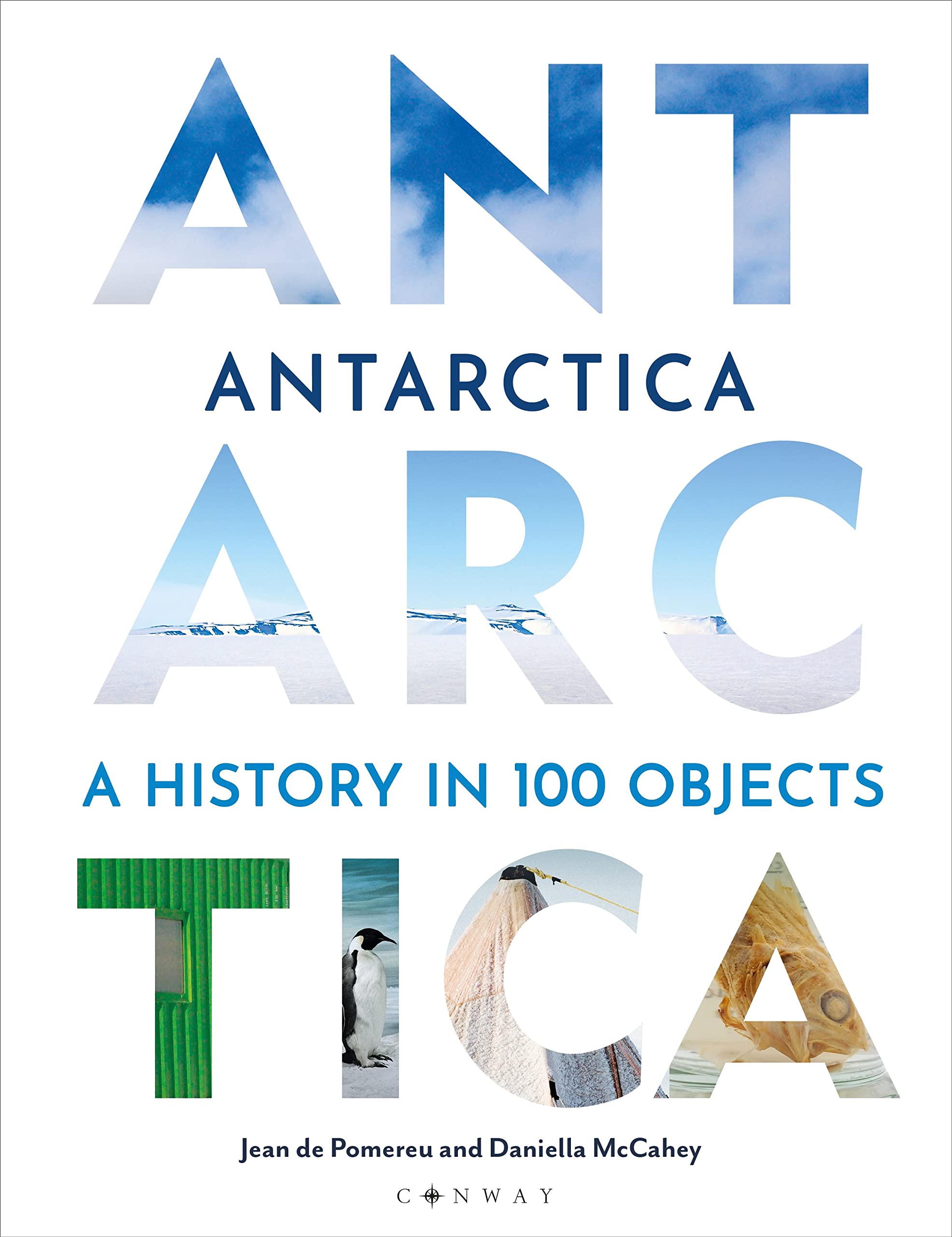 Antarctica: A History in 100 Objects,Dr Jean de Pomereu, Dr Dani