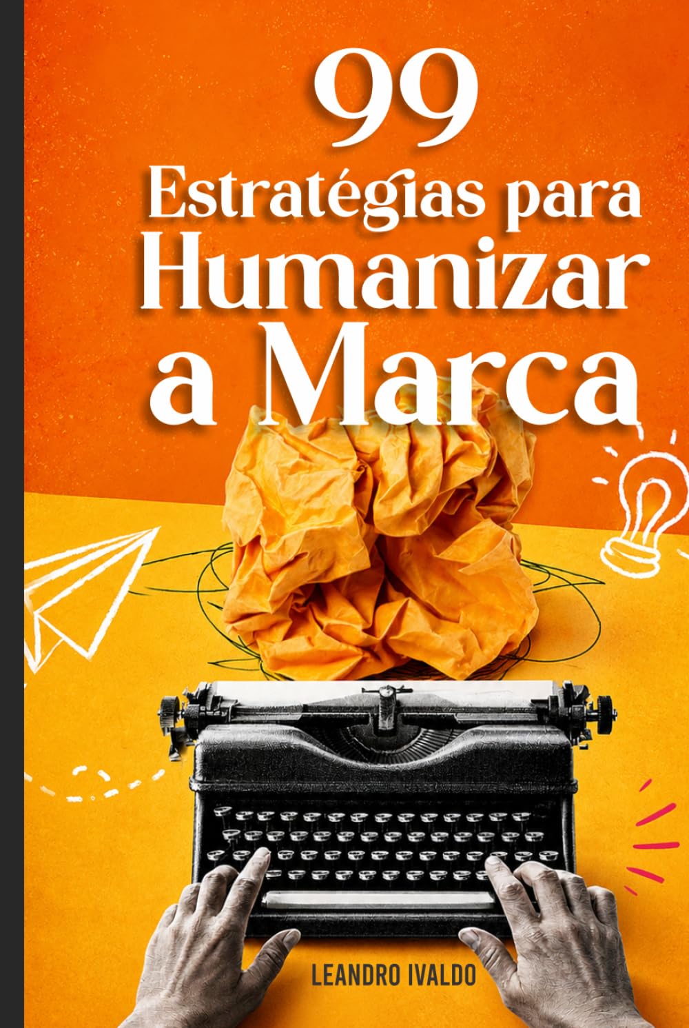 99 Estratégias para Humanizar sua Marca: Versão UAW!