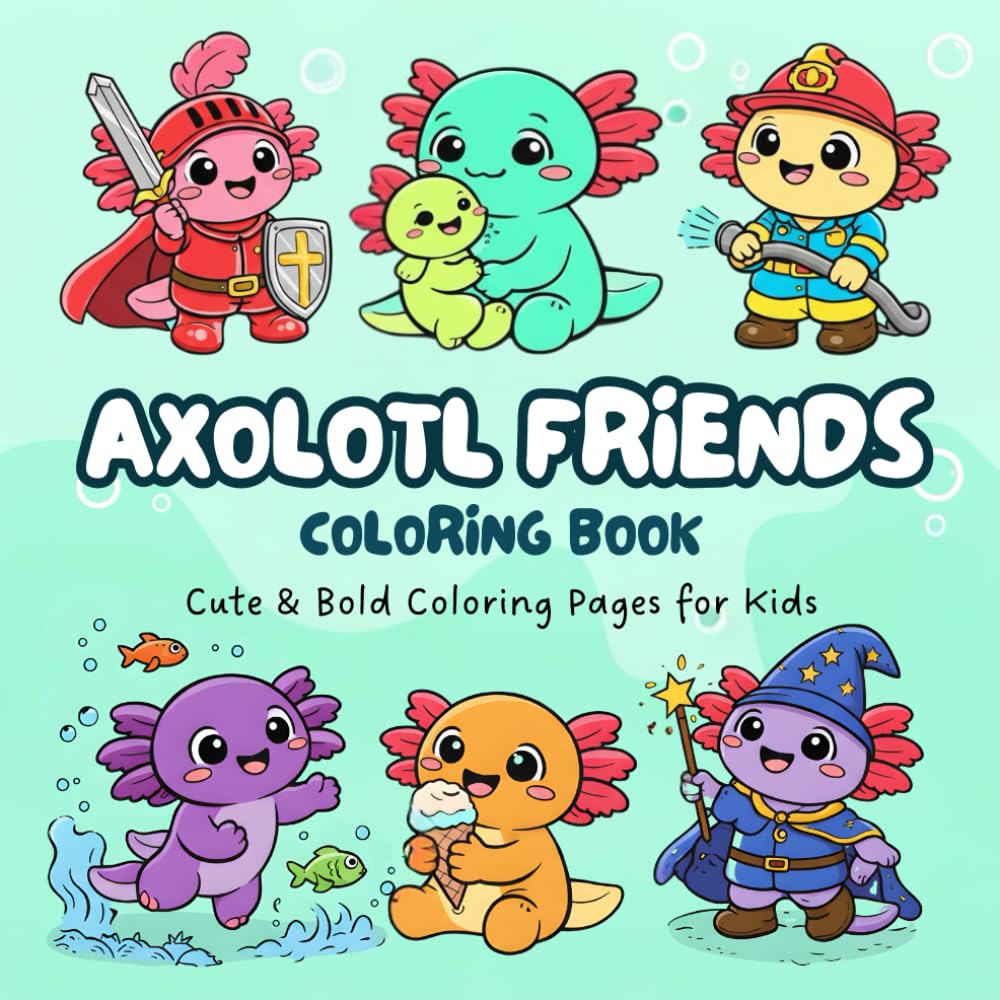 Axolotl Coloring Book for Kids: Cute & Bold Easy Coloring Pages with Adorable Kawaii Axolotls, Fun Jobs, Costumes, and Family Scenes for Ages 3–7