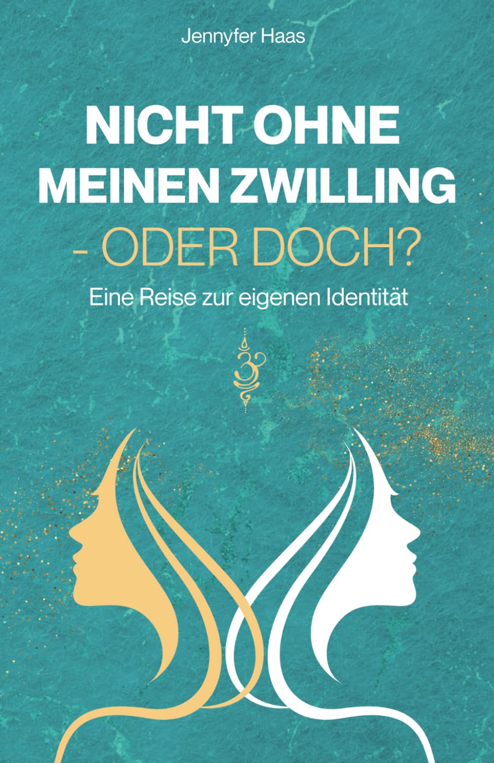 Nicht ohne meinen Zwilling - oder doch?: Eine Reise zur eigenen Identität