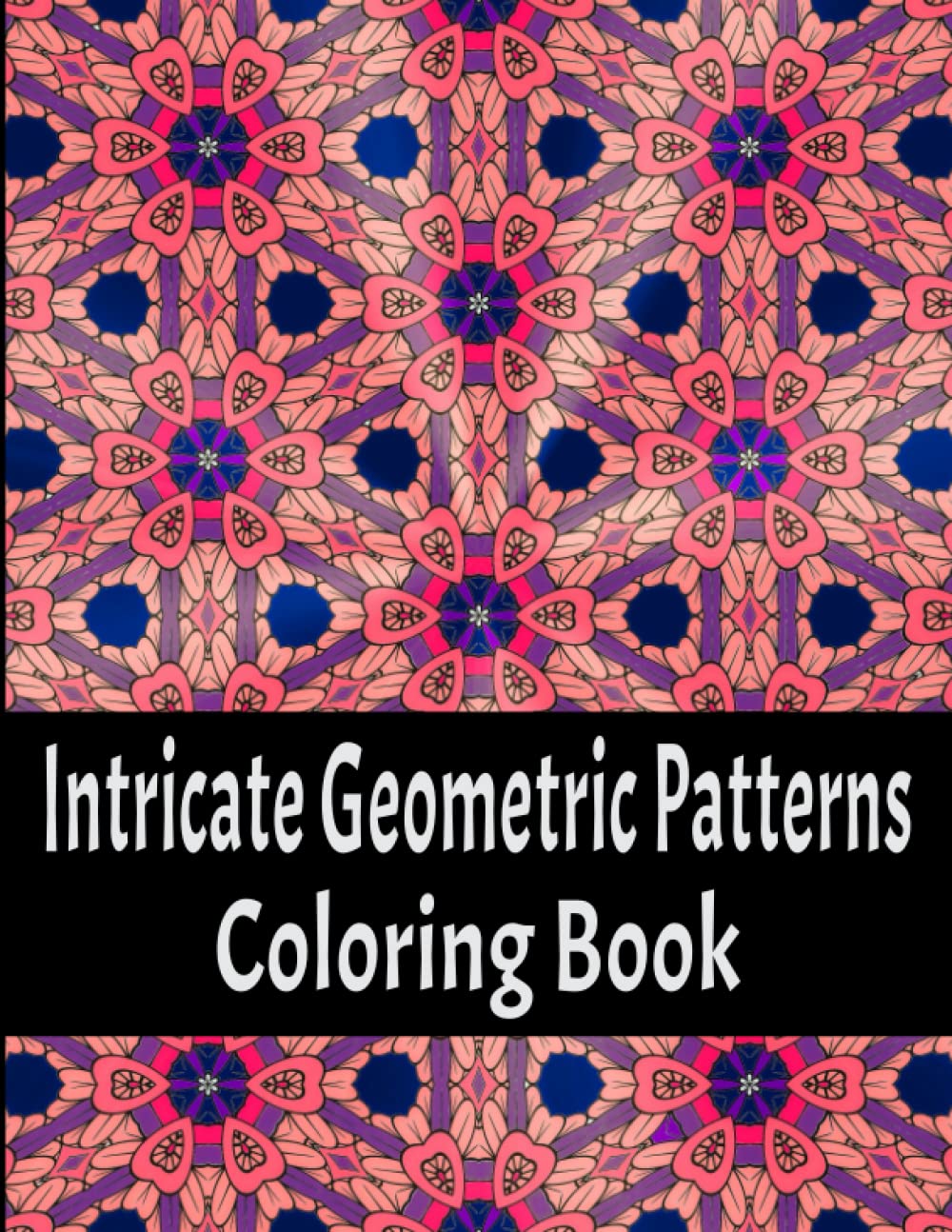 Intricate Geometric Patterns Coloring Book: Relaxing Advanced To Expert Level Coloring Pages For Teens And Adults. Vol 2