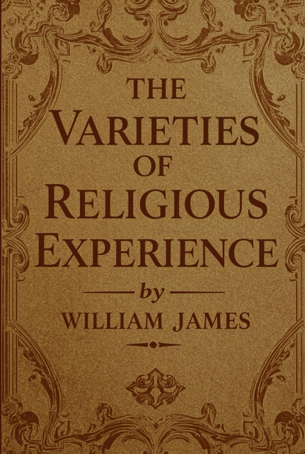 The Varieties of Religious Experience: A Psychological Study of Faith, Emotion, and Human Experience