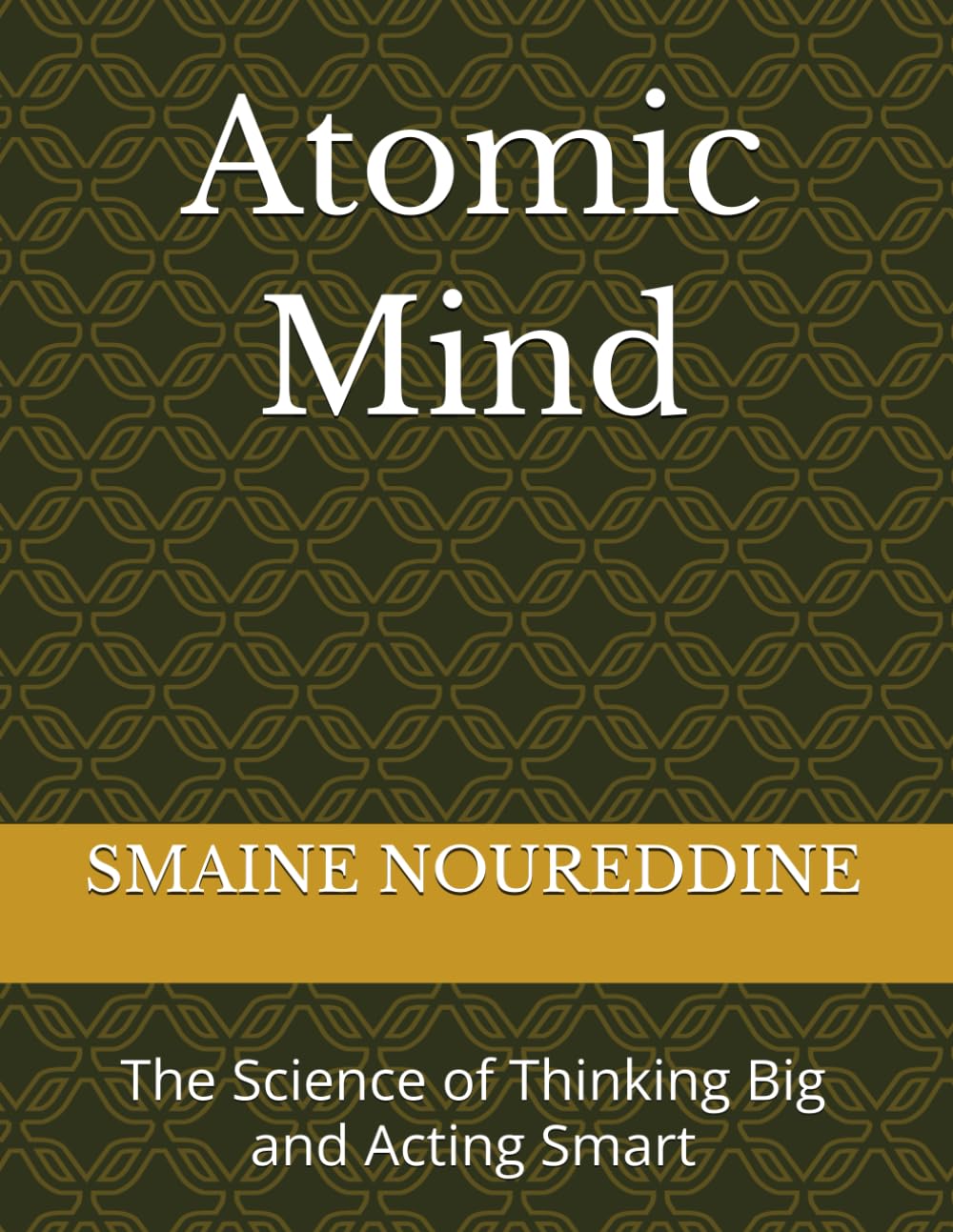 Atomic Mind: The Science of Thinking Big and Acting Smart