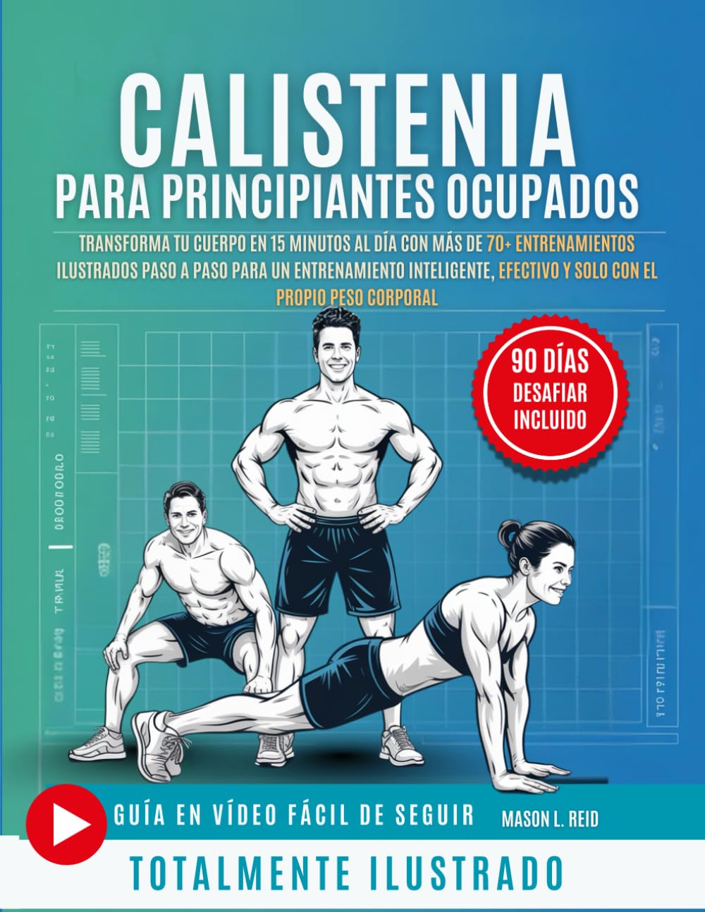 Calistenia para principiantes ocupados: Transforma tu cuerpo en 15 minutos al día con más de 70+ entrenamientos ilustrados paso a paso para un ... efectivo y solo con el propio peso corporal