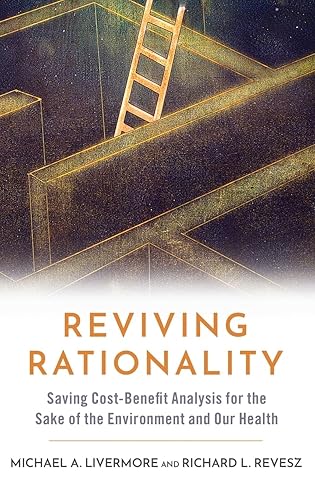 Reviving Rationality: Saving Cost-Benefit Analysis for the Sake of the Environment and Our Health