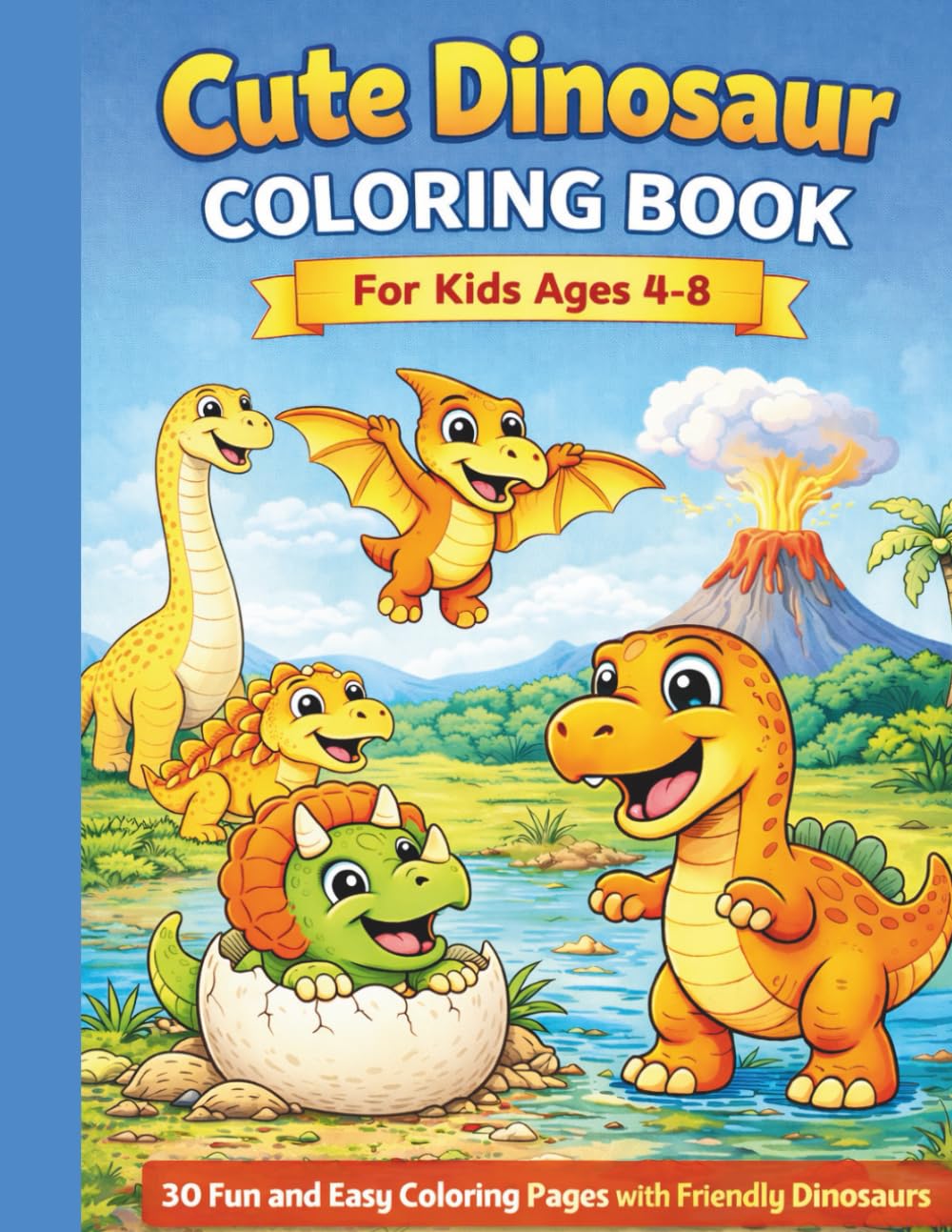 Cute Dinosaur Coloring Book for Kids Ages 4–8: 30 Fun and Easy Coloring Pages with Friendly Dinosaurs