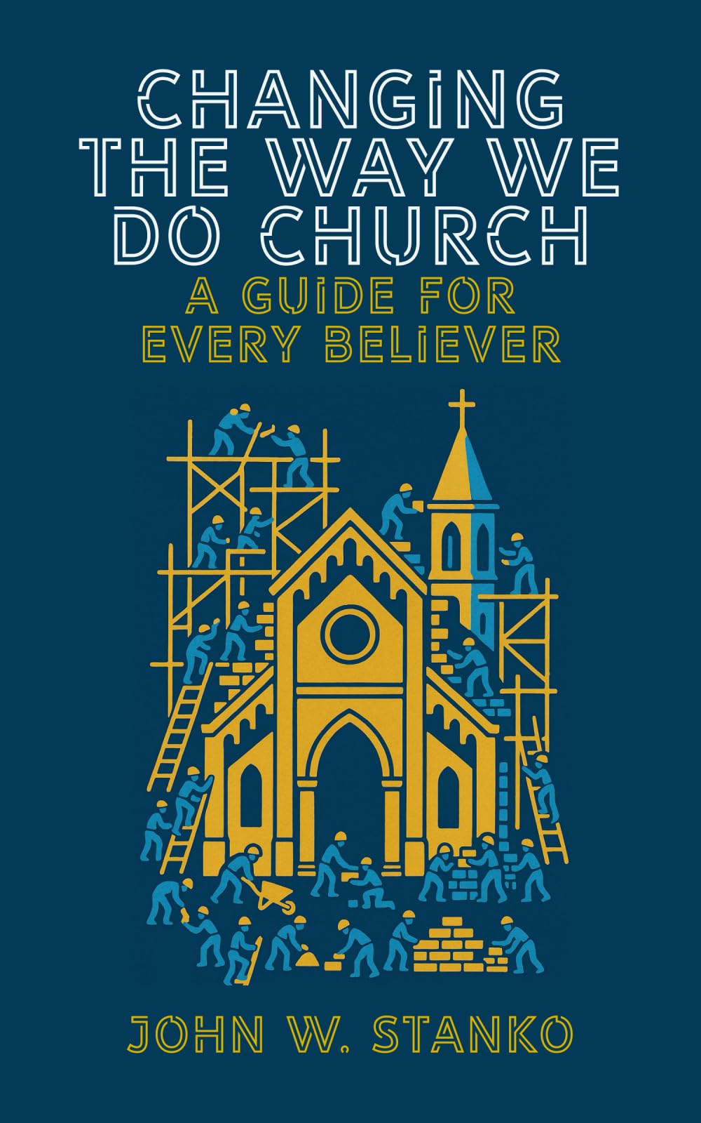 Changing The Way We Do Church: A Guide For Every Believer