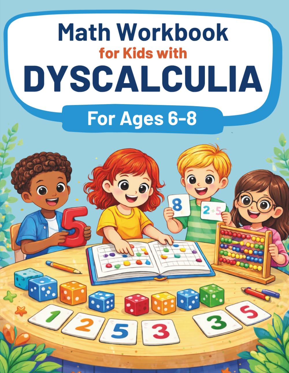 Math Workbook for Kids with Dyscalculia For Ages 6-8: A Fun Activity Book for Learning Support with Math Activities to Help Children Overcome Difficulties with Numbers