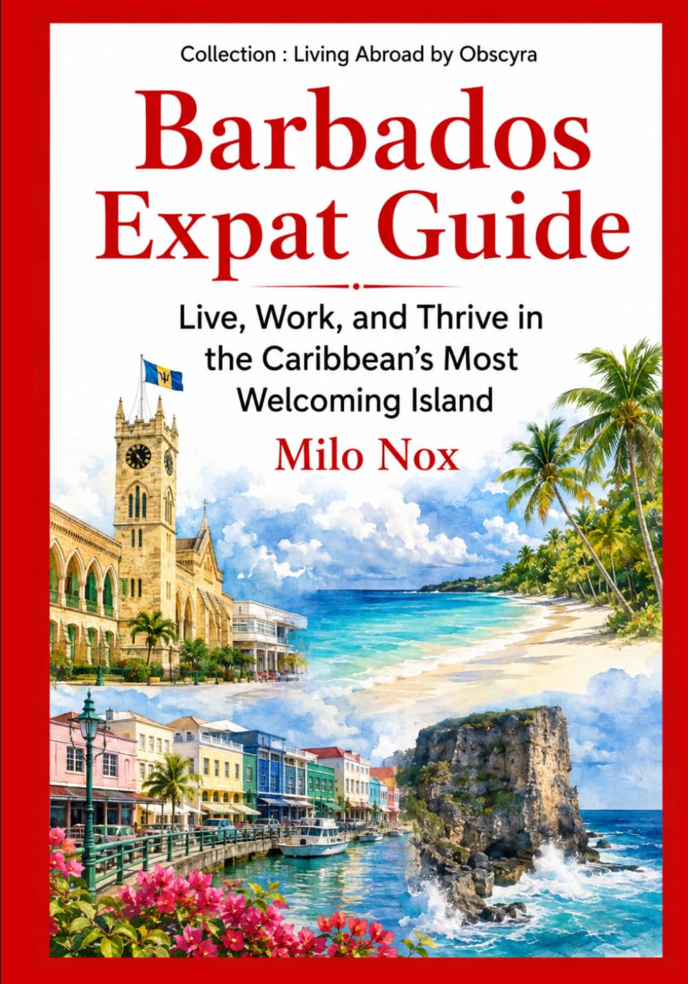 Barbados Expat Guide: Live, Work, and Thrive in the Caribbean’s Most Welcoming Island: 49 (Living Abroad by Obscyra)