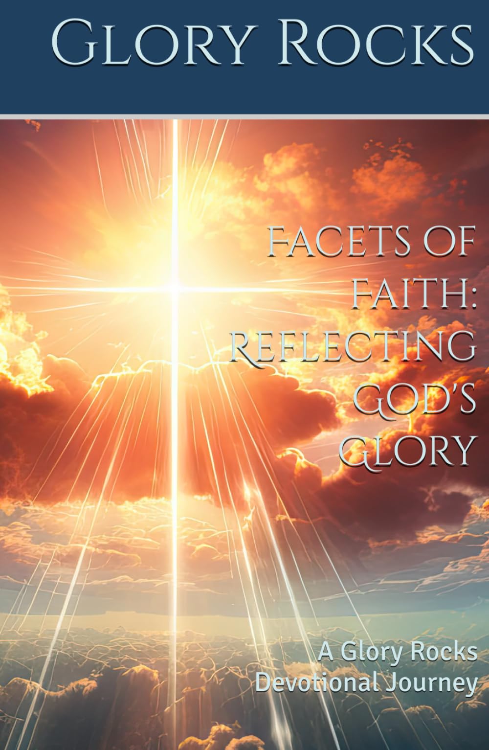 Facets of Faith: Reflecting God's Glory: A Glory Rocks Devotional Journey