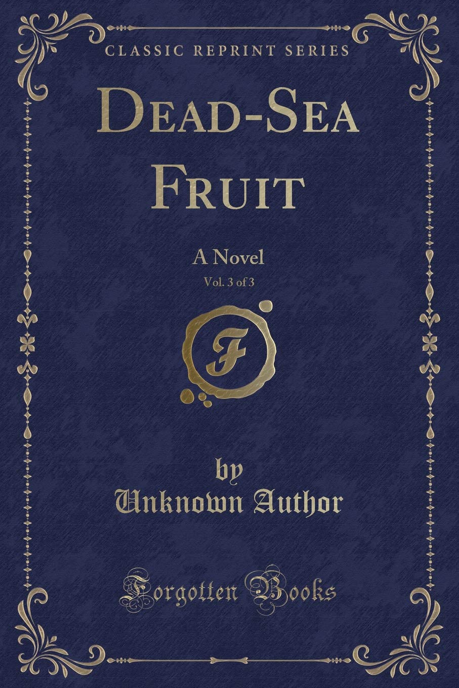 Dead-Sea Fruit, Vol. 3 of 3: A Novel (Classic Reprint)