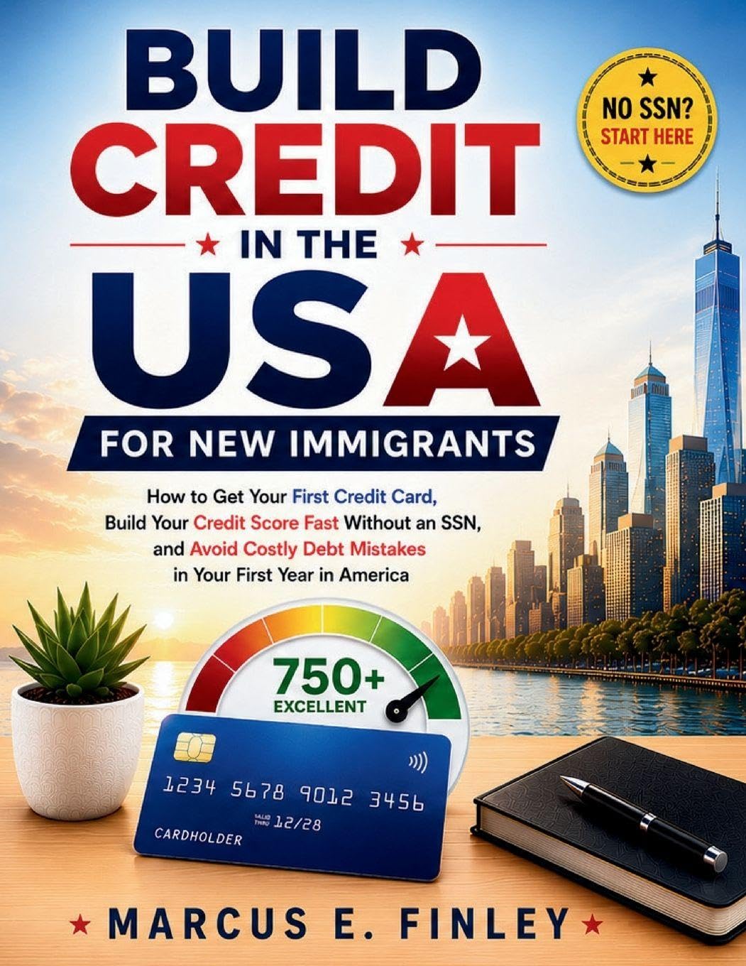 Build Credit in the USA for New Immigrants: How to Get Your First Credit Card, Build Your Credit Score Fast Without an SSN, and Avoid Costly Debt Mistakes in Your First Year in America