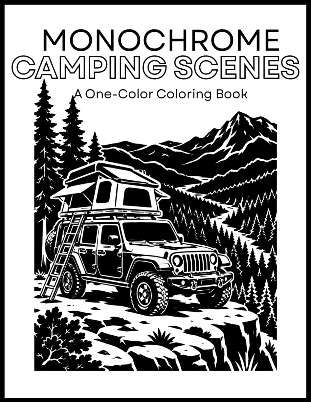 Monochrome Camping Coloring Book: Relaxing One Color Black and White Nature Scenes, Lake Cottages, Nature, Wilderness for Stress Relief of Adults, Teens, and All Ages