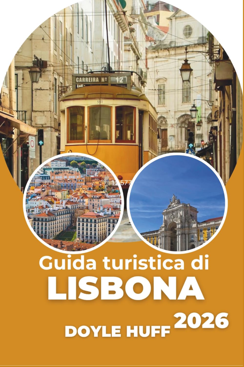 Guida turistica di Lisbona 2026: Esplora ogni quartiere, festival e linea del tram come un abitante del posto.