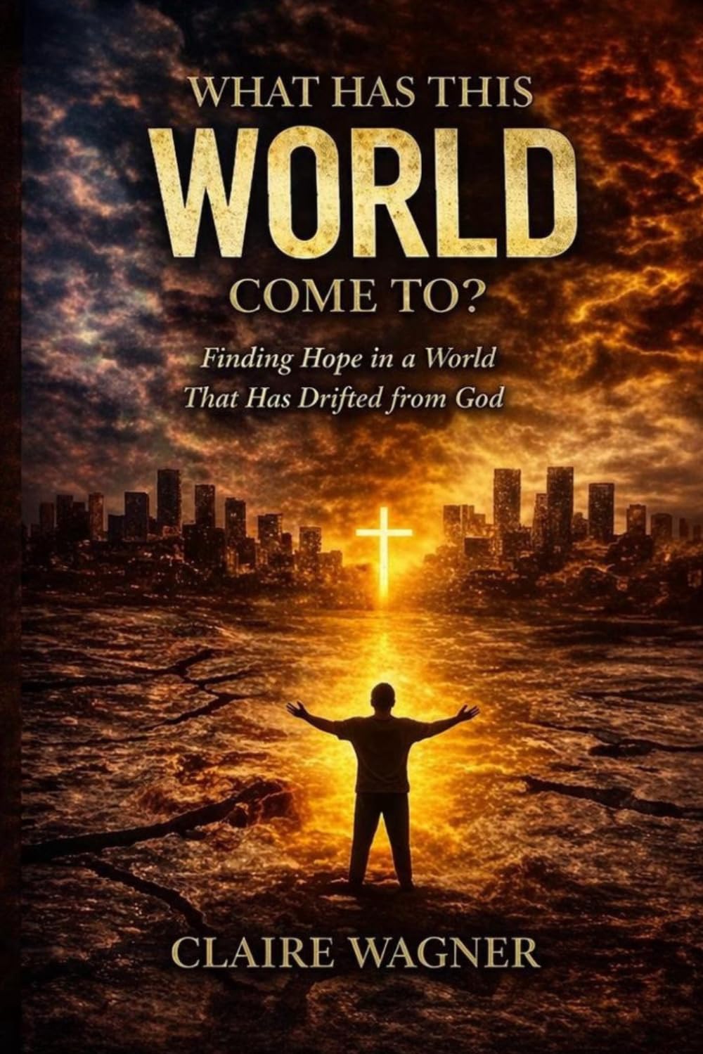 What Has This World Come To?: Finding Hope in a World That Has Drifted From God A Message of Truth, Hope, and Faith for Uncertain Times