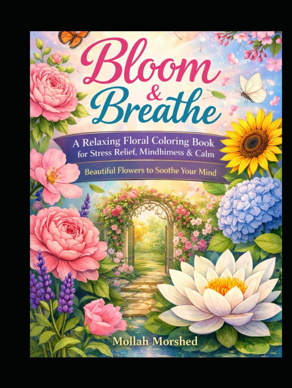 Bloom & Breathe: A Relaxing Floral Coloring Book for Stress Relief, Mindfulness & Calm – Beautiful Flowers to Soothe Your Mind