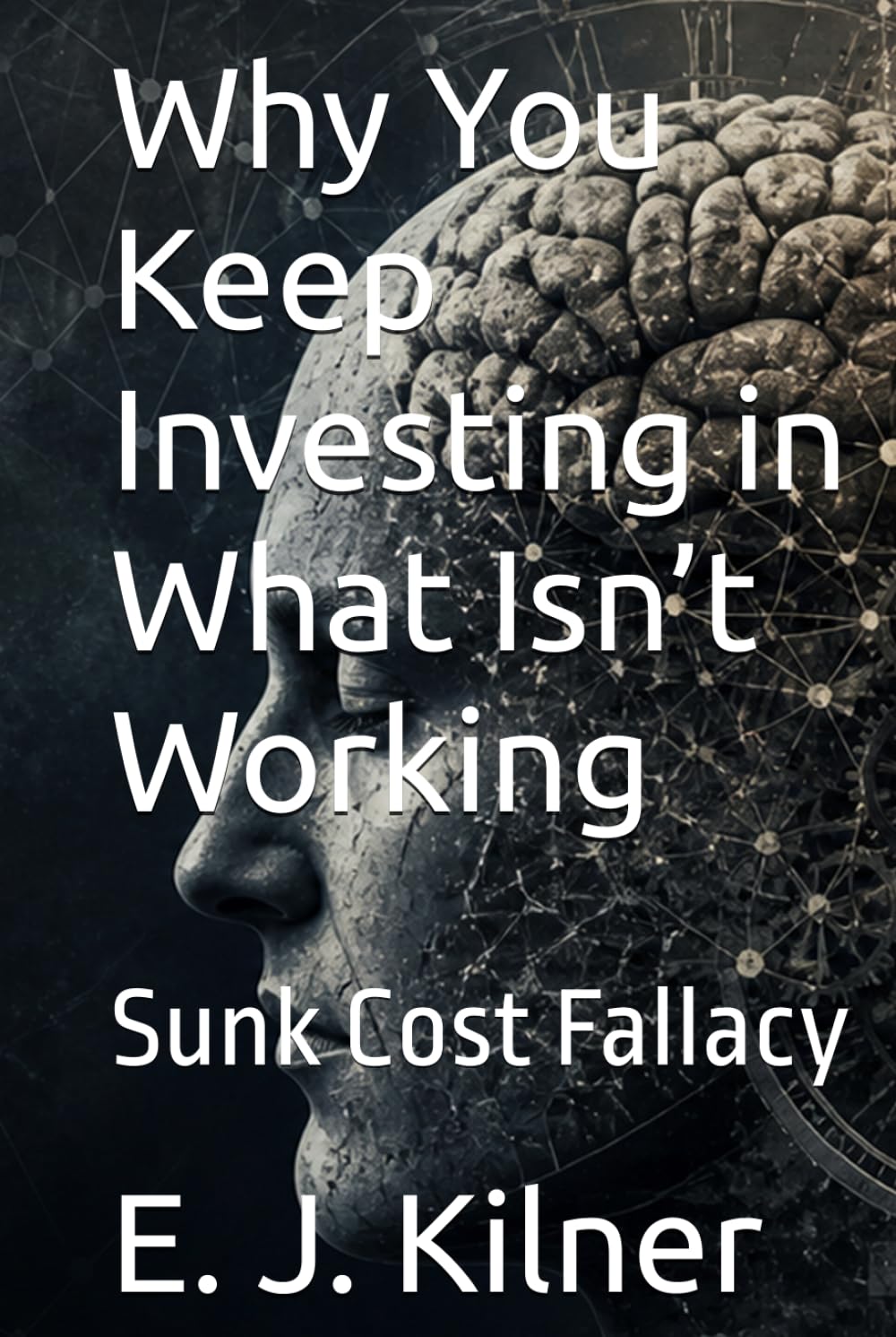 Why You Keep Investing in What Isn’t Working: Sunk Cost Fallacy (Mind Traps)
