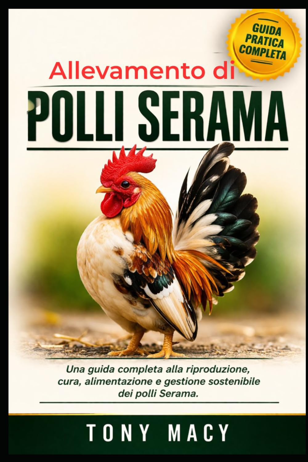 ALLEVAMENTO DI POLLI SERAMA: Una guida completa alla riproduzione, cura, alimentazione e gestione sostenibile dei polli Serama.