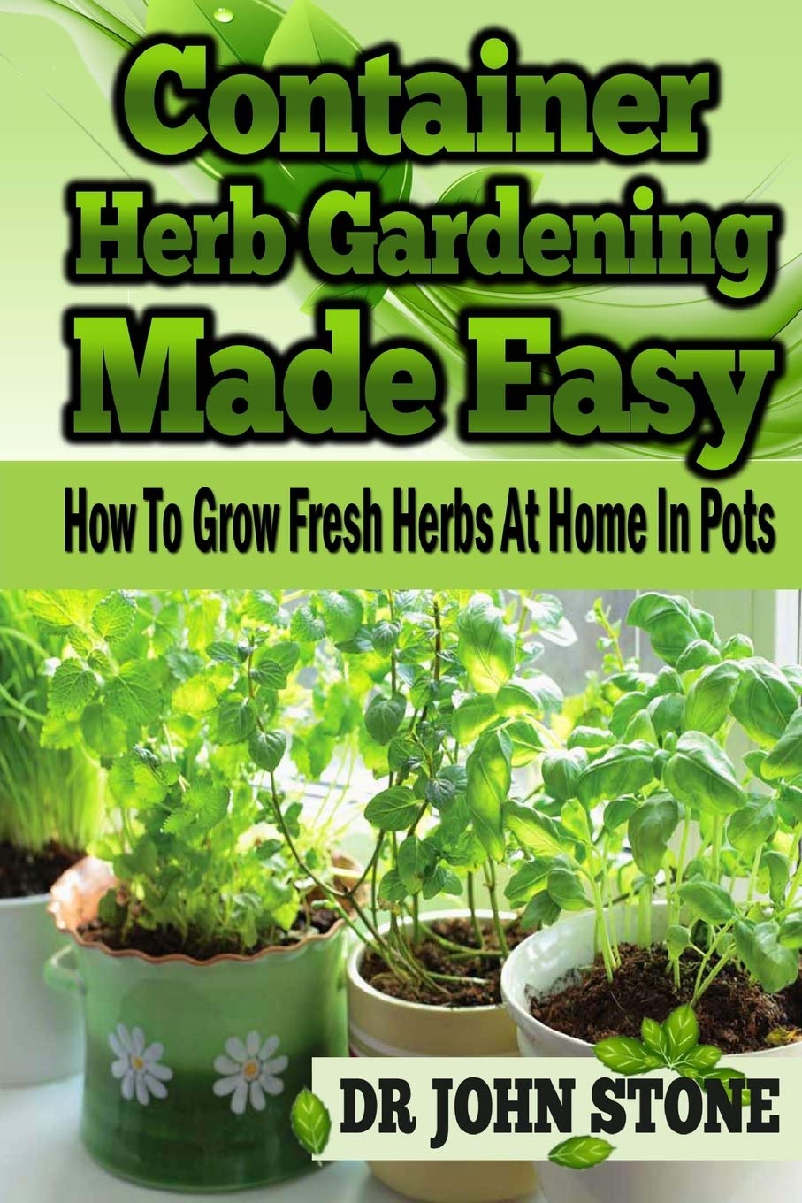 CONTAINER HERB GARDENING MADE EASY HOW TO GROW FRESH HERBS AT HOME IN POTS BEGINNERS visual data 7