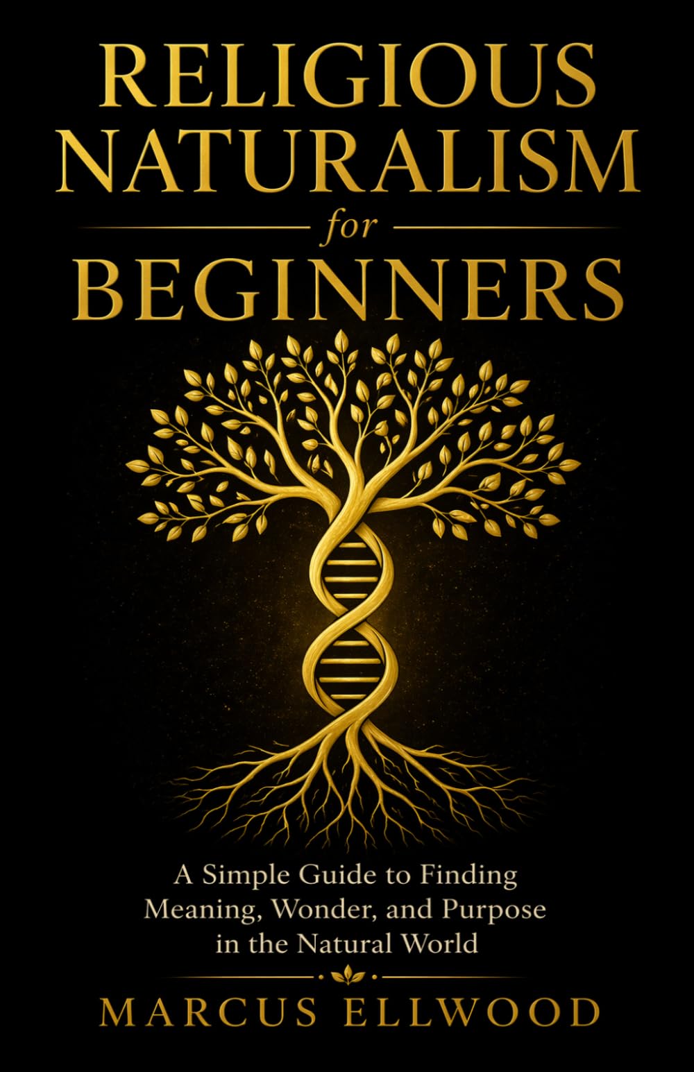 Religious Naturalism for Beginners: A Simple Guide to Finding Meaning, Wonder, and Purpose in the Natural World