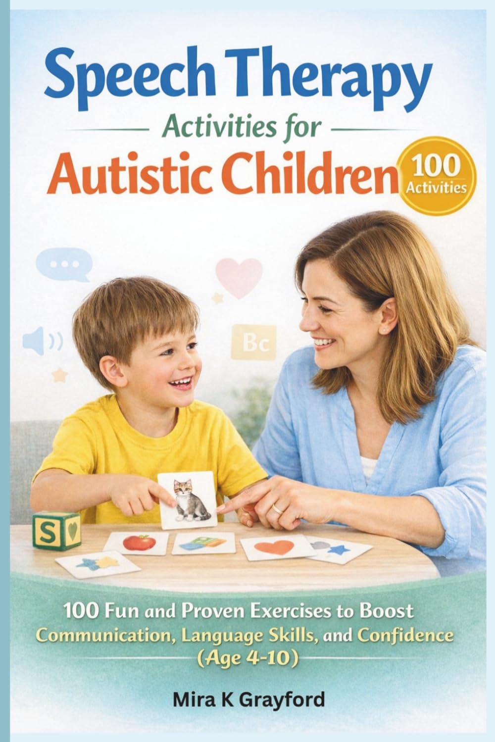 Speech Therapy Activities for Autistic children: 100 Fun and Proven Exercises to Improve Communication, Language Skills, and Confidence (Speech Therapy Books)