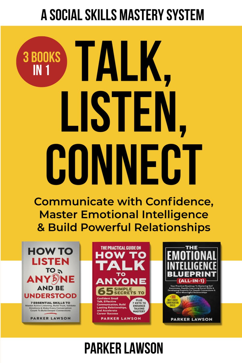 Talk, Listen, Connect: A Social Skills Mastery System: 3 Books in 1: Communicate with Confidence, Master Emotional Intelligence and Build Powerful Relationships.