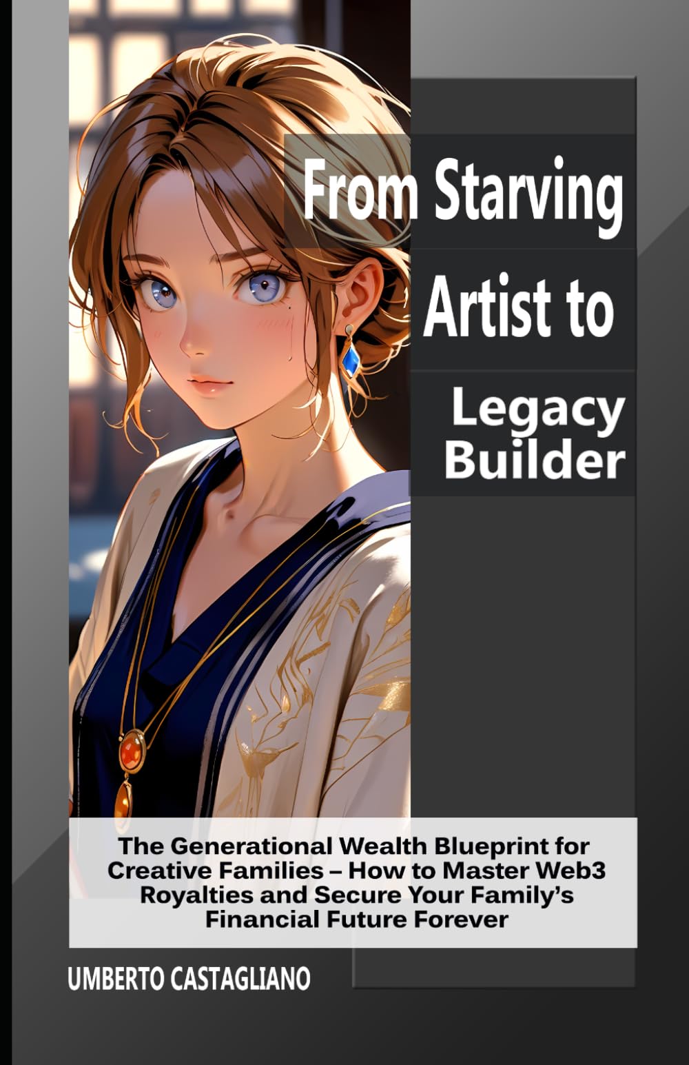 From Starving Artist to Legacy Builder: The Generational Wealth Blueprint for Creative Families – How to Master Web3 Royalties and Secure Your ... Navigating the New Creative Economy)