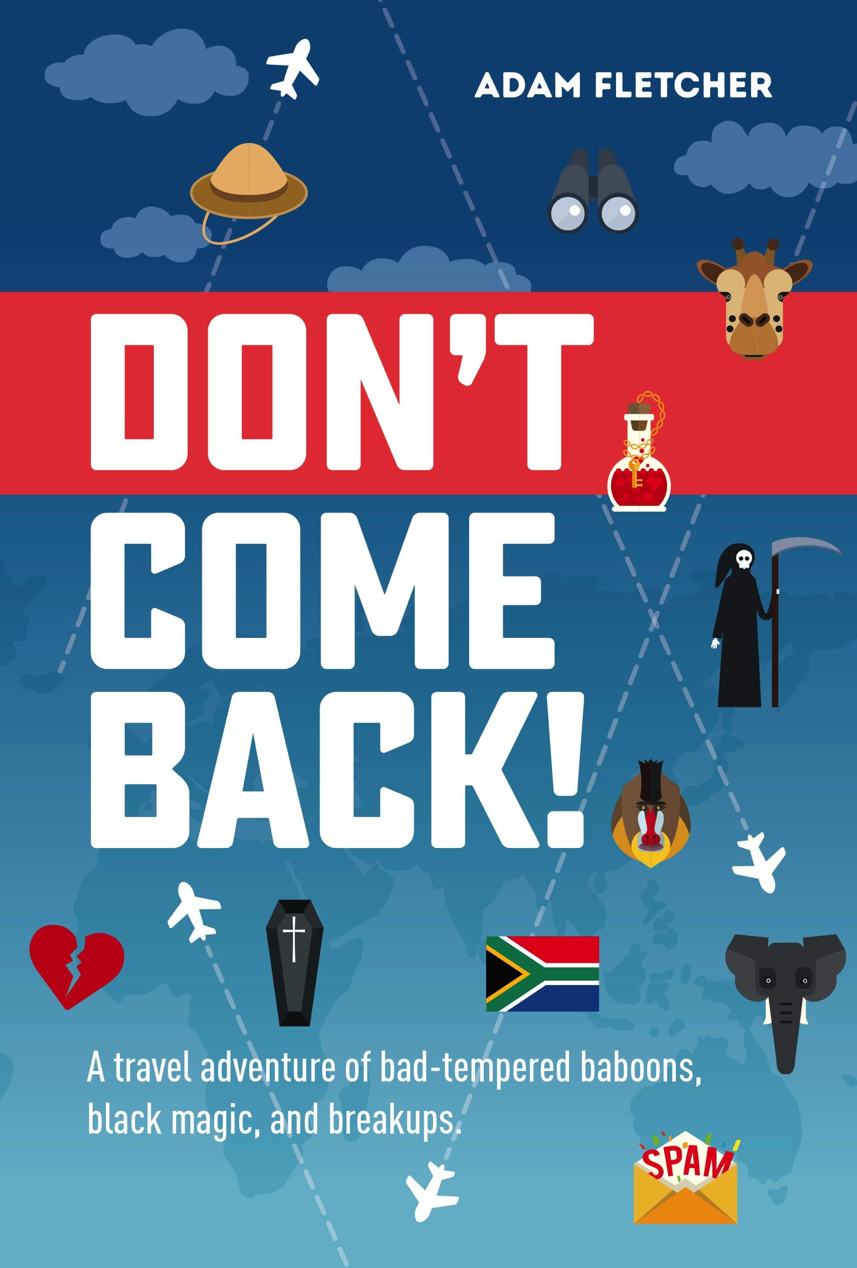 Don't Come Back: WINNER of the Writer's Digest Memoir of the Year Award (Weird Travel Book 2)