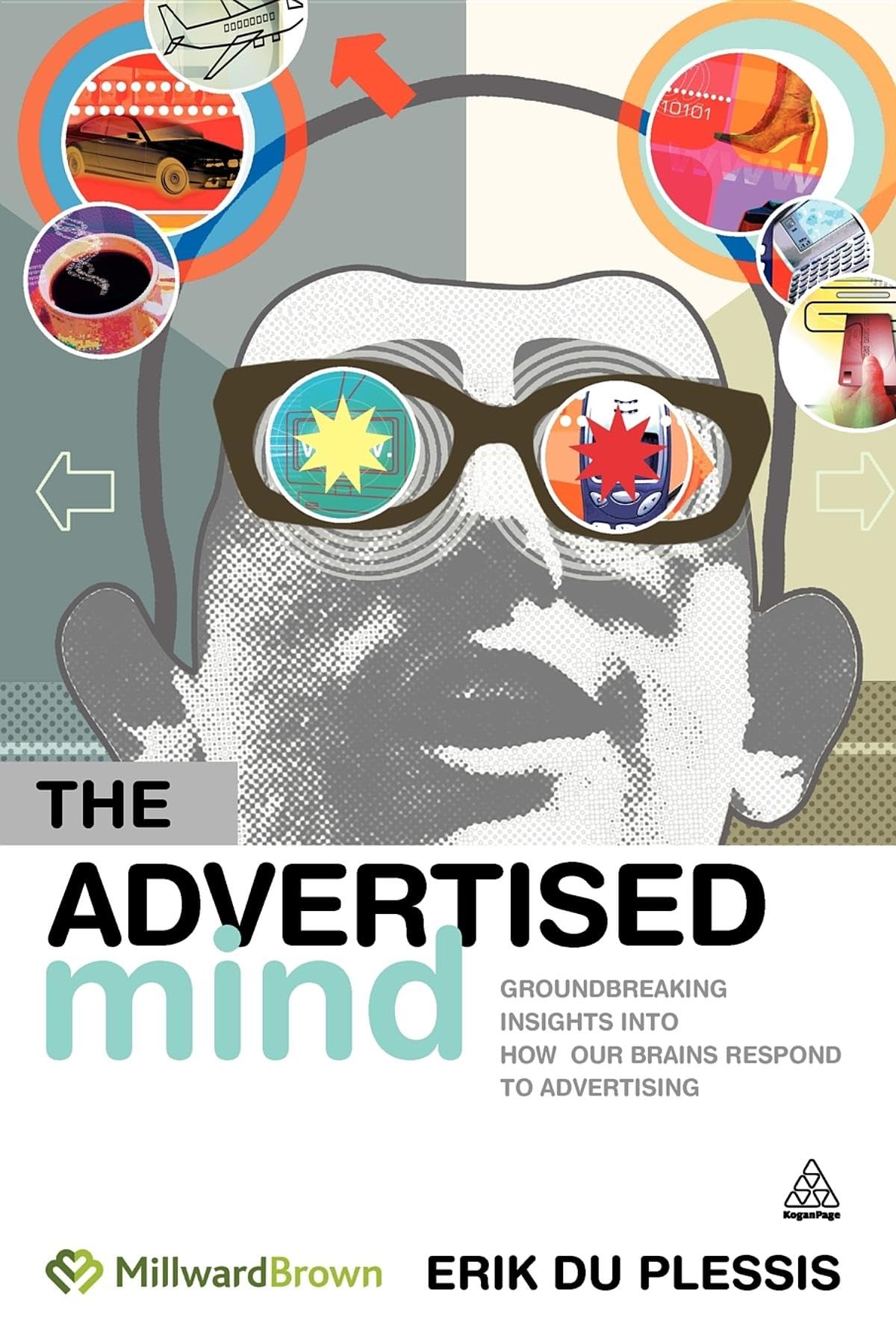The Advertised Mind: Groundbreaking Insights into How Our Brains Respond to Advertising